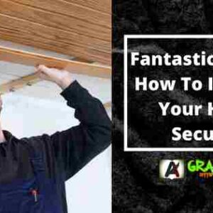 Fantastic Tips On How To Improve Your Home Security