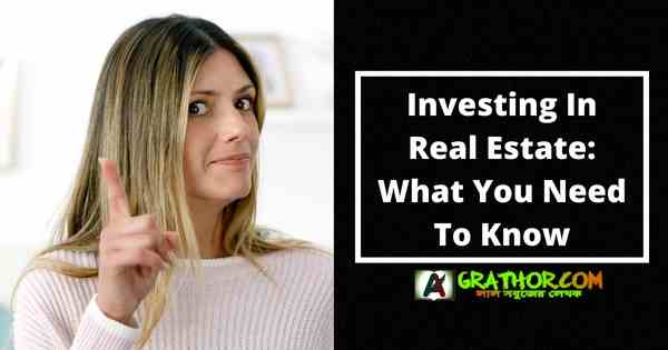 Investing In Real Estate: What You Need To Know - Grathor.com