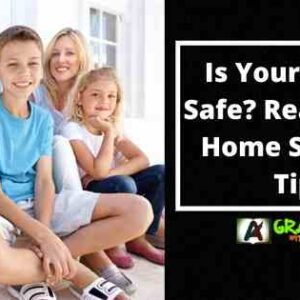 Is Your Family Safe? Read These Home Security Tips