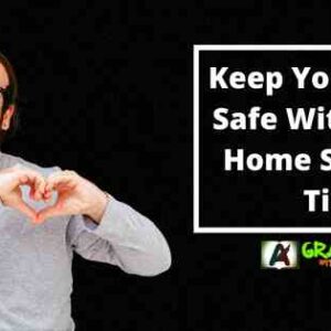 Keep Your Home Safe With These Home Security Tips