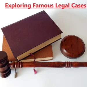 Exploring Famous Legal Cases