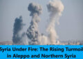 Syria Under Fire: The Rising Turmoil in Aleppo and Northern Syria