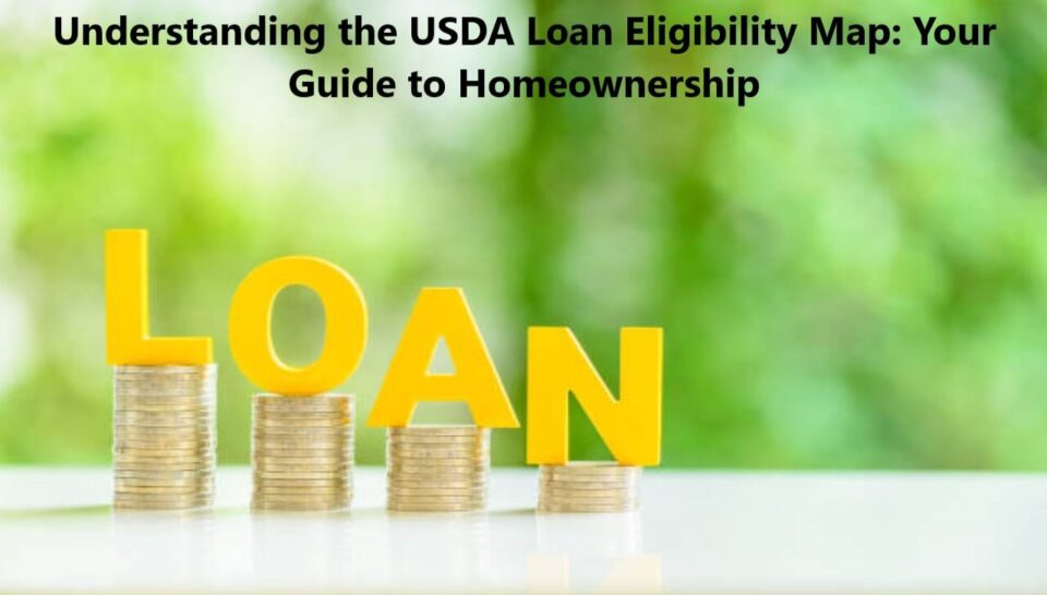 Understanding the USDA Loan Eligibility Map: Your Guide to Homeownership