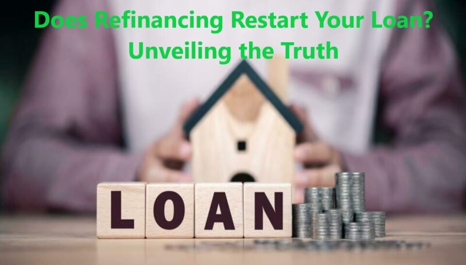 Does Refinancing Restart Your Loan? Unveiling the Truth