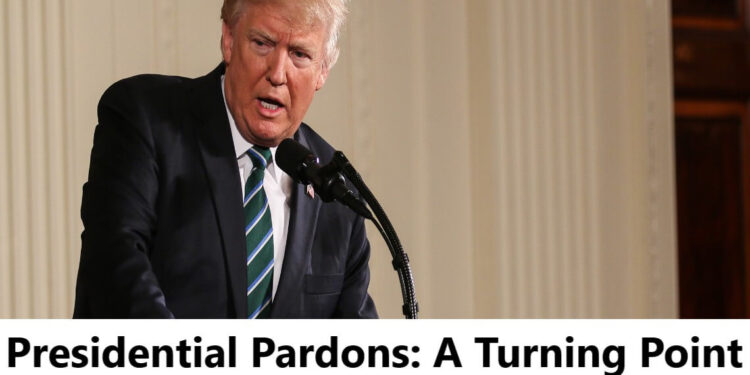 Presidential Pardons: A Turning Point in American Politics?