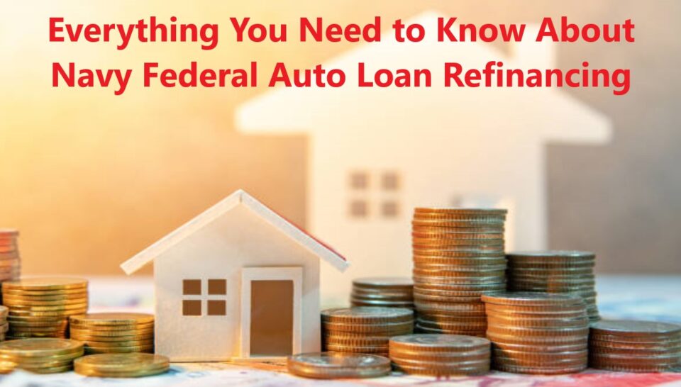 Everything You Need to Know About Navy Federal Auto Loan Refinancing