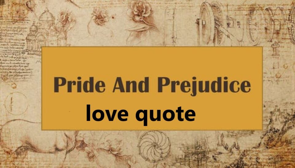 Timeless Love Quotes from Pride and Prejudice That Define Romance