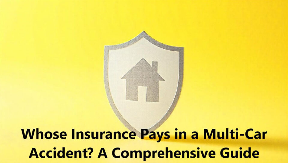 Whose Insurance Pays in a Multi-Car Accident? A Comprehensive Guide