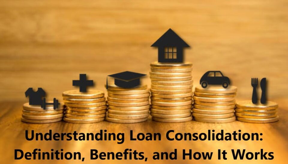 Understanding Loan Consolidation: Definition, Benefits, and How It Works
