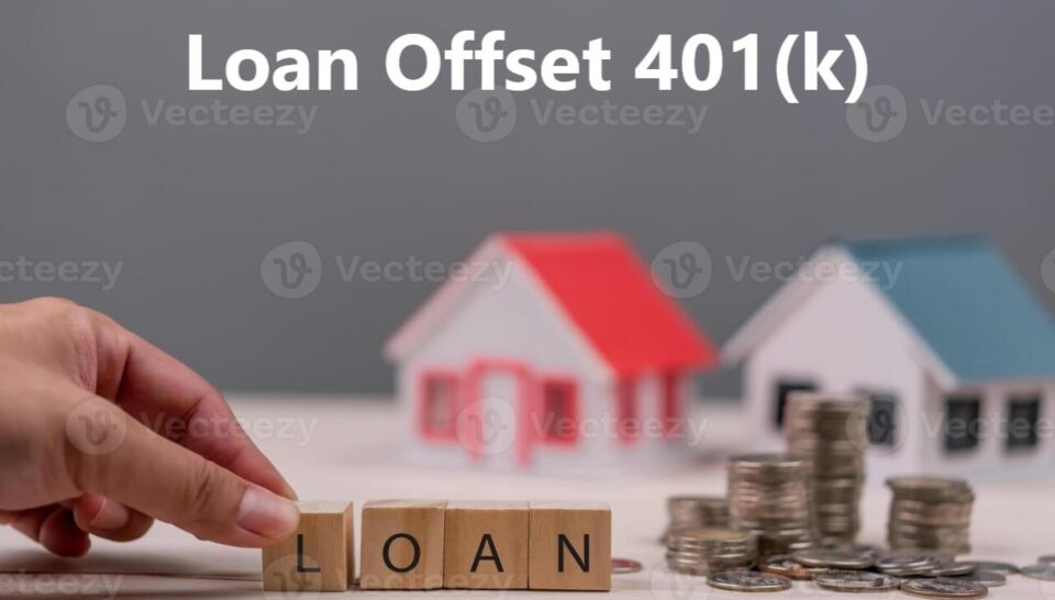 Loan Offset 401(k): What It Is and How It Works