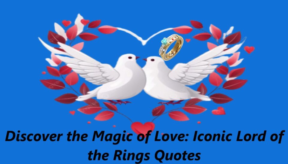 Discover the Magic of Love: Iconic Lord of the Rings Quotes