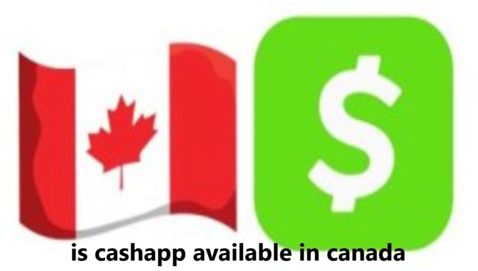 Is CashApp Available in Canada? Everything You Need to Know