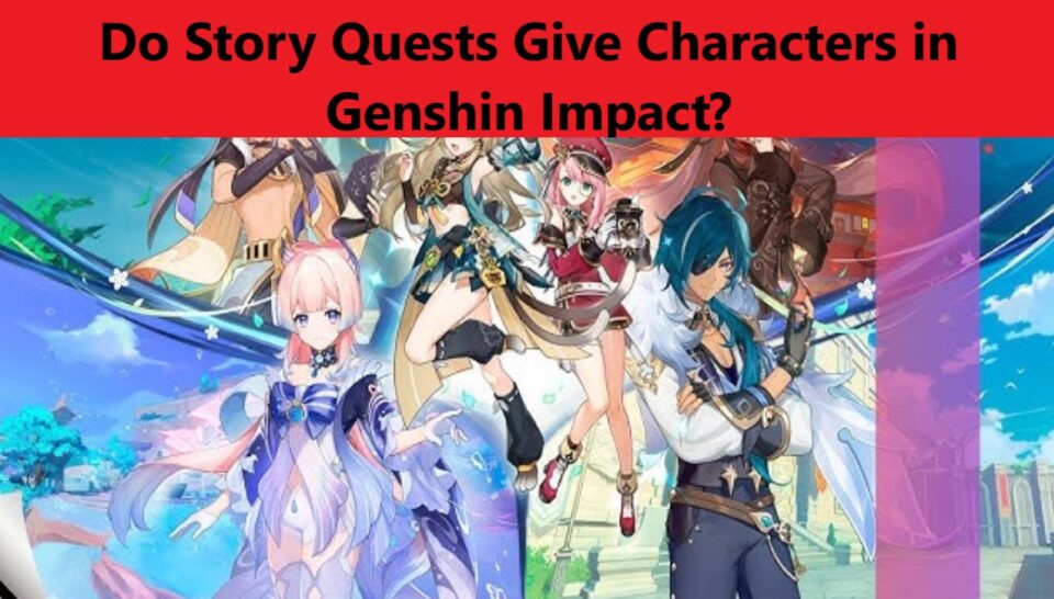 Do Story Quests Give Characters in Genshin Impact?
