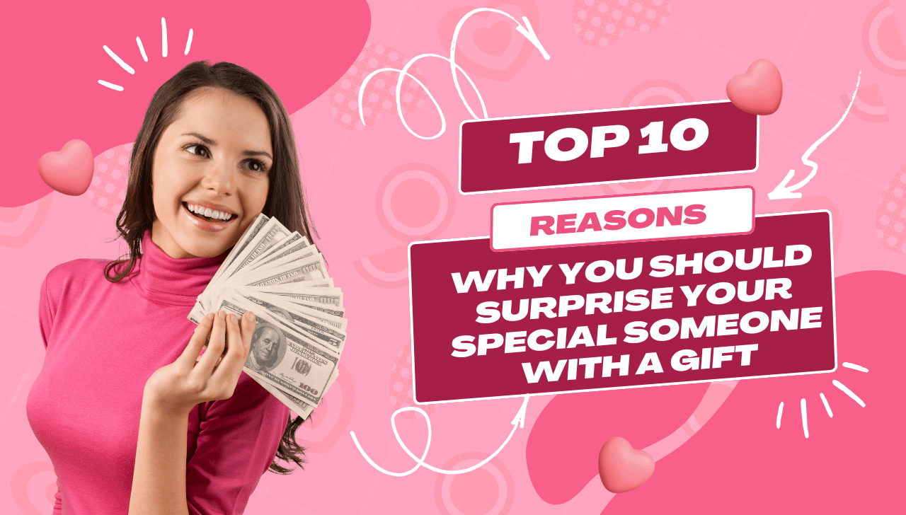 10 Reasons Why You Should Surprise Your Special Someone with a Gift