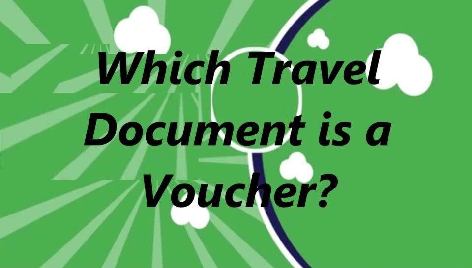 Which Travel Document is a Voucher? Understanding Travel Vouchers and Their Uses