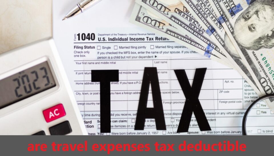 Are Travel Expenses Tax Deductible? A Comprehensive Guide for Travelers and Professionals