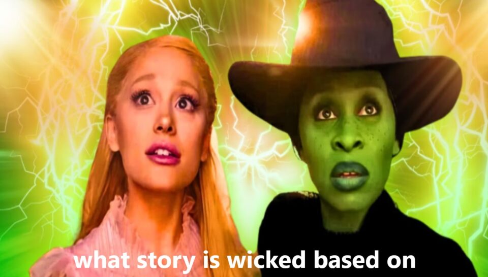 What Story Is Wicked Based On? Exploring the Origins of the Musical Phenomenon