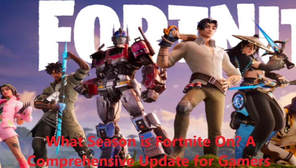 What Season is Fortnite On? A Comprehensive Update for Gamers