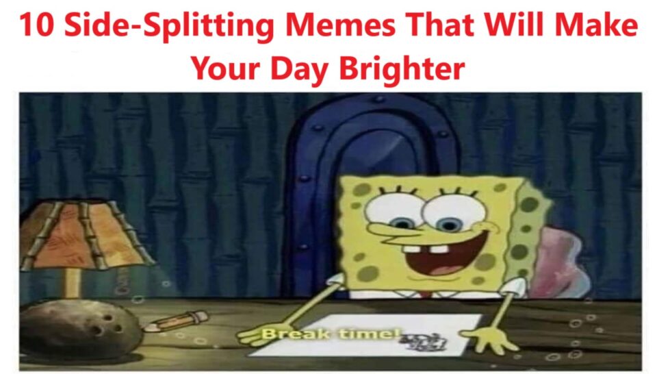 10 Side-Splitting Memes That Will Make Your Day Brighter